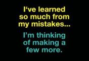 ive-learned-so-much-from-my-mistakes-im-thinking-of-making-a-few-more-mistake-quote
